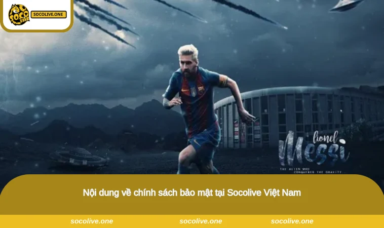 Chính Sách Bảo Mật Socolive - Quy Định An Toàn, Chặt Chẽ 1 Nội dung về chính sách bảo mật tại Socolive Việt Nam